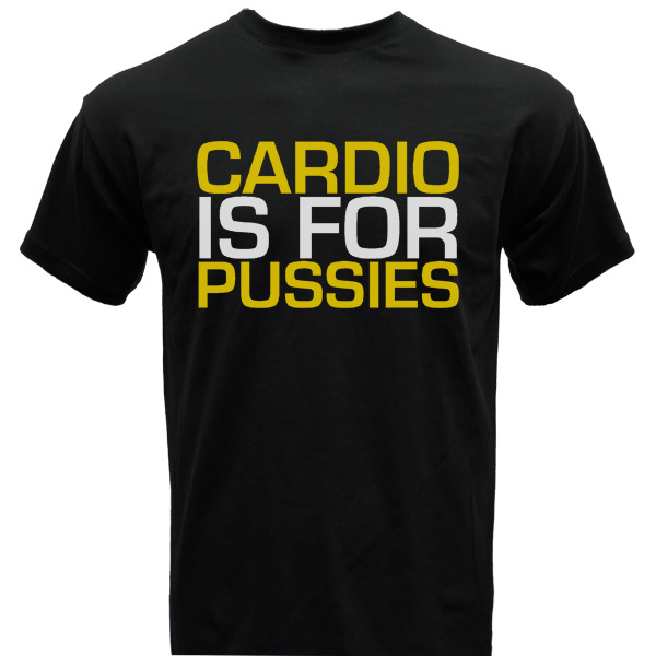 "CARDIO IS FOR PUSSIES" T-Shirt